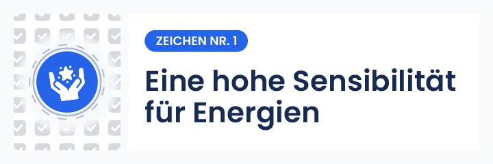 Abbildung des Indikators Nr. 1 f&uuml;r mediale F&auml;higkeiten: Hohe Empf&auml;nglichkeit f&uuml;r Energien und Emotionen in der Umgebung, was auf eine spirituelle Veranlagung hindeutet