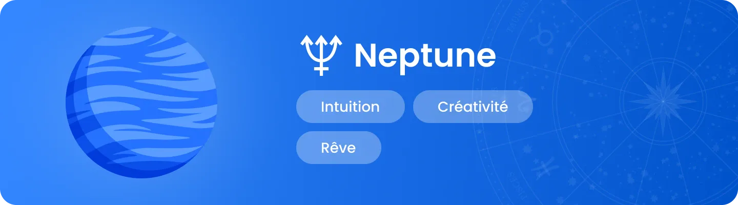 Illustration de la plan&egrave;te Neptune mettant en avant les mots-cl&eacute;s &laquo; Intuition, Cr&eacute;ativit&eacute;, R&ecirc;ve &raquo;.